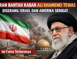 Iran Bantah Kabar Ali Khamenei Tewas Diserang Israel dan Amerika Serikat, Ini Fakta Terbarunya
