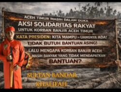 Sultan Perlak Ajak Warga Aceh Timur Gelar Aksi Damai Tuntut Bantuan Banjir 4 Bulan Tak Jelas, Masyarakat Aceh Timur Siap Turun Aksi Damai