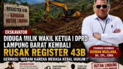 Ekskavator Diduga Milik Wakil Ketua I DPRD Lampung Barat Kembali Rusak Hutan Lindung Register 43B, GERMASI: “Berani Karena Merasa Kebal Hukum!”