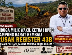 Ekskavator Diduga Milik Wakil Ketua I DPRD Lampung Barat Kembali Rusak Hutan Lindung Register 43B, GERMASI: “Berani Karena Merasa Kebal Hukum!”