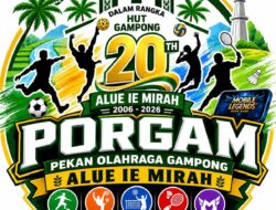 PORGAM Alue Ie Mirah Siap Digelar, Semarakkan HUT Gampong ke-20 dengan Lima Cabang Perlombaan