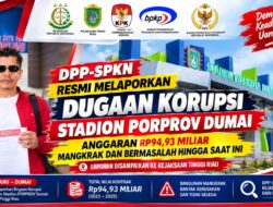 DPP‑SPKN Resmi Melaporkan Dugaan Korupsi STADION PORPROV DUMAI: Anggaran RP94,93 MILIAR, Mangkrak dan Bermasalah hingga Saat ini 