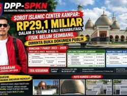 DPP‑SPKN SOROT ISLAMIC CENTER KAMPAR: RP29,1 MILIAR DALAM 3 TAHUN 2 KALI REHABILITASI, FISIK BELUM SEIMBANG, DIMINTA BUKA DOKUMEN PUBLIK